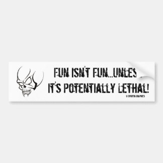 Fun Isn't Fun...Unless It's Potentially Lethal Bumper Sticker