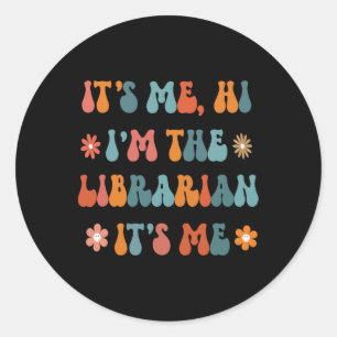 Fun Its me hi I’m the librarian Its me Classic Round Sticker