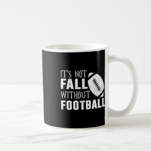 Fun It's Not Fall Without Footll Quote  Coffee Mug