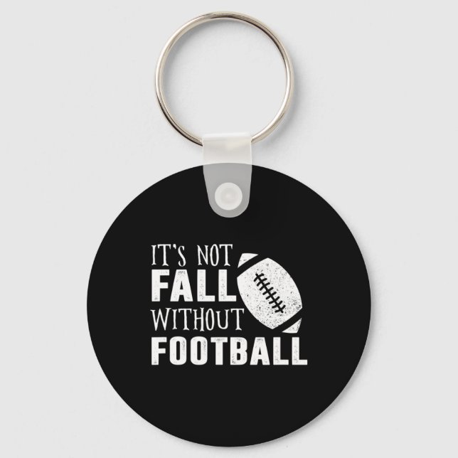 Fun It's Not Fall Without Footll Quote  Key Ring (Front)