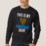 Fun Jewish Menorah Candle Artwork This Is My Hanuk Sweatshirt<br><div class="desc">Fun Jewish Menorah Candle Artwork This Is My Hanukkah.</div>
