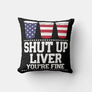 Fun July 4th SHUT UP LIVER YOU'RE FINE Beer Cups Cushion