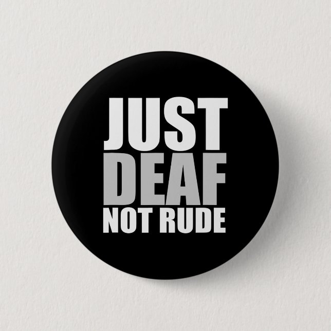 Fun Just Deaf Not Rude ASL Deaf awareness hearing  6 Cm Round Badge (Front)