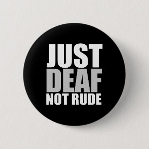 Fun Just Deaf Not Rude ASL Deaf awareness hearing 6 Cm Round Badge
