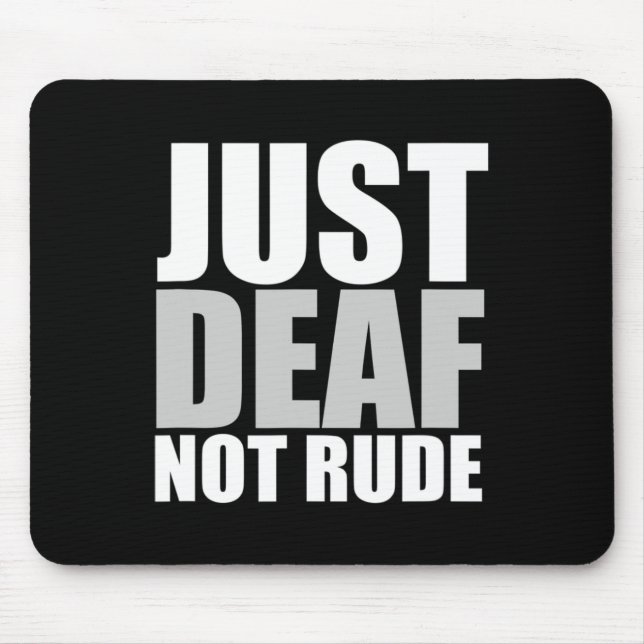 Fun Just Deaf Not Rude ASL Deaf awareness hearing  Mouse Pad (Front)
