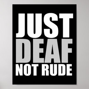 Fun Just Deaf Not Rude ASL Deaf awareness hearing  Poster