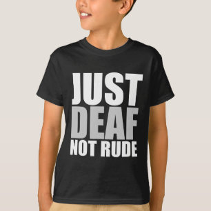 Fun Just Deaf Not Rude ASL Deaf awareness hearing  T-Shirt