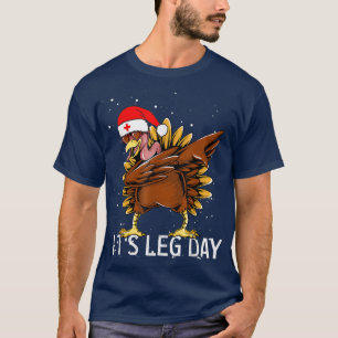 Fun Leg Day Thanksgiving Gifts Holiday Nursing cos T-Shirt