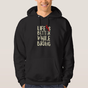 Fun Life Is Better While Birding Graphic Hoodie