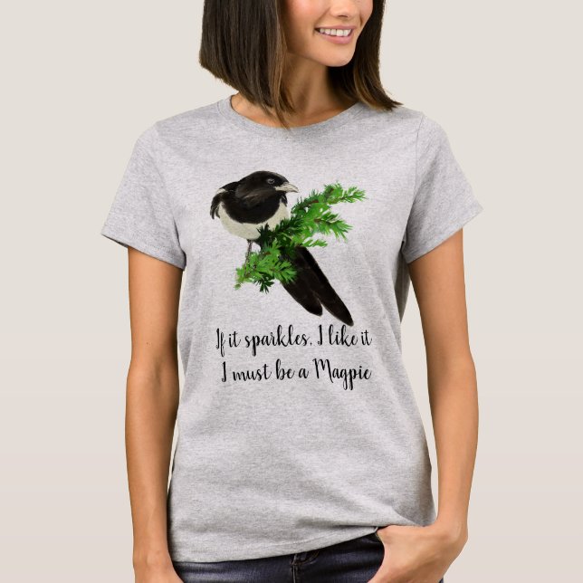 Fun Magpie Quote If it Sparkles I like it T-Shirt (Front)