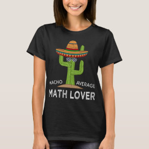 Fun Mathematics Humour Saying Funny Math Lover T-Shirt