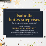 Fun Modern Navy Blue Gold Surprise Birthday Party Invitation<br><div class="desc">Shh... it's a surprise! This modern, playful surprise birthday party invitation has a deep navy blue background with a mixture of gold and white typography. The bold gold message reads "Isabella hates surprises" and underneath, in white script 'but we're going to surprise her anyway!'. Easy to customise, simply change the...</div>