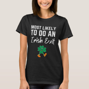 Fun Most Likely To Do An Irish Exit Sarcastic men T-Shirt