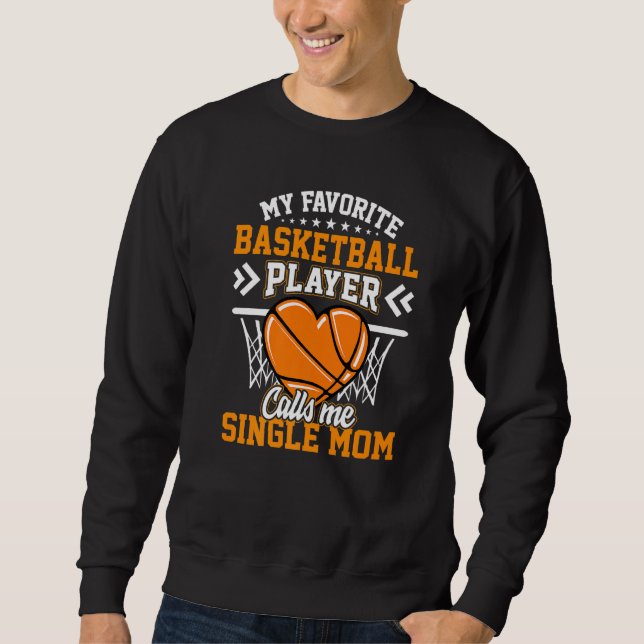 Fun My Favourite Basketball Player Calls Me Single Sweatshirt (Front)