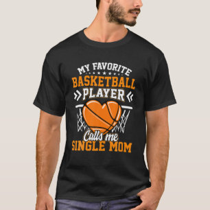Fun My Favourite Basketball Player Calls Me Single T-Shirt