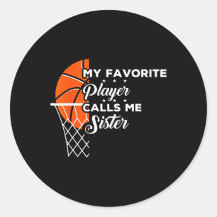 Fun My Favourite Bysketbyll Player Calls Me Sister Classic Round Sticker