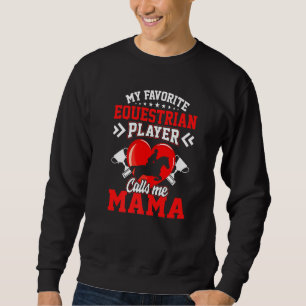 Fun My Favourite Equestrian Player Calls Me Mama Sweatshirt