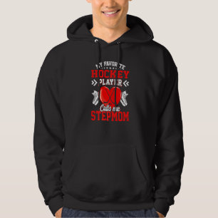 Fun My Favourite Hockey Player Calls Me Stepmom Hoodie