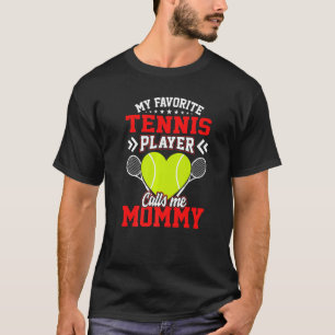 Fun My Favourite Tennis Player Calls Me Mummy T-Shirt