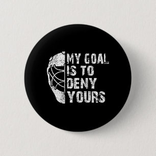 Fun My Goal Is To Deny Yours Hockey Goalie Ice Hoc 6 Cm Round Badge