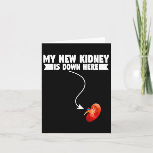 Fun My New Kidney Is Down Here Kidney Disease Card