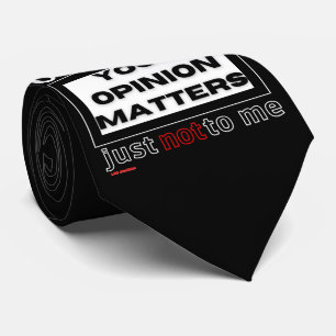 fun Neck Tie "OF COURSE YOUR OPINION MATTERS..."