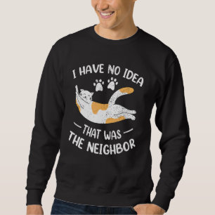 Fun Neighbourhood Kitty Cat Annoying Feline Joke N Sweatshirt