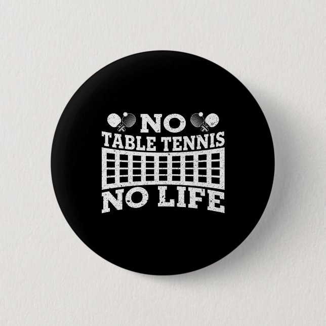 Fun No Table Tennis No Life Ping Pong Tennis Ball  6 Cm Round Badge (Front)