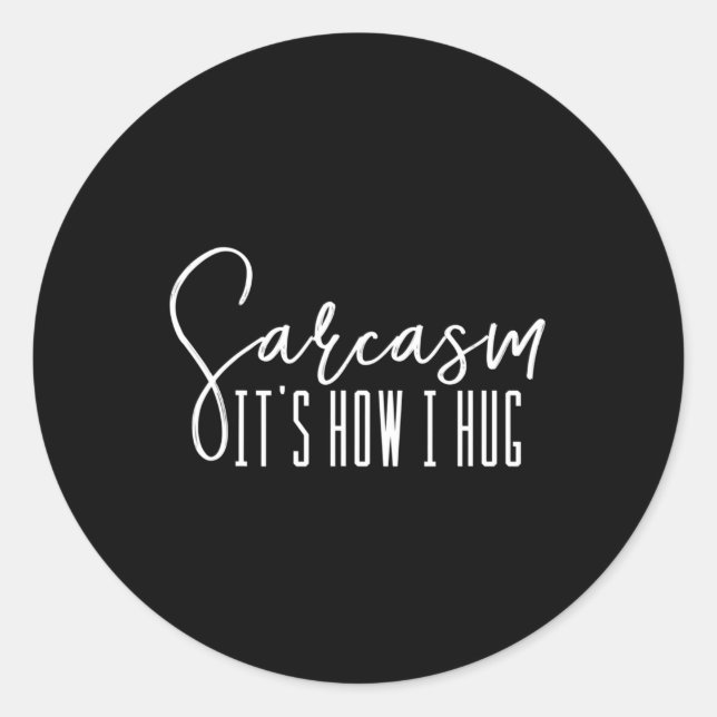 Fun Novelty   Sarcasm It's How I Hug Classic Round Sticker (Front)