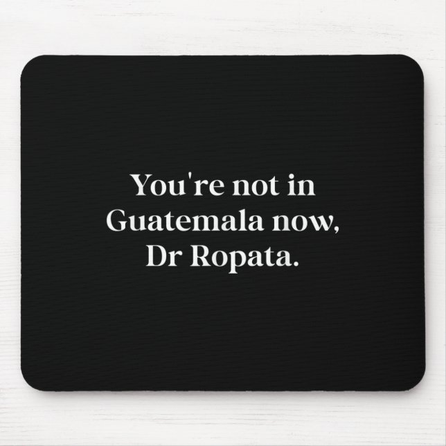 Fun Nz Kiwi Not In Guatemala Now Dr Ropata Quote N Mouse Pad (Front)