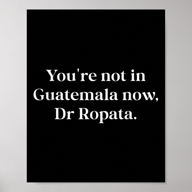 Fun Nz Kiwi Not In Guatemala Now Dr Ropata Quote N Poster (Front)