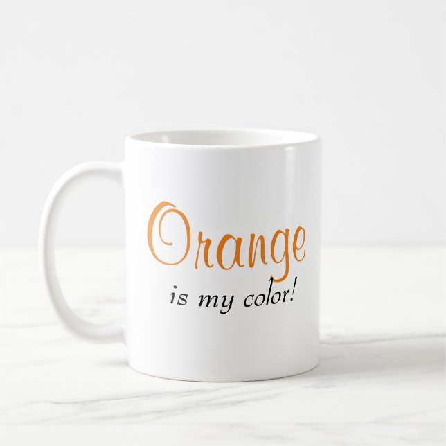 Fun Orange Is My Colour Saying Coffee Mug (Left)