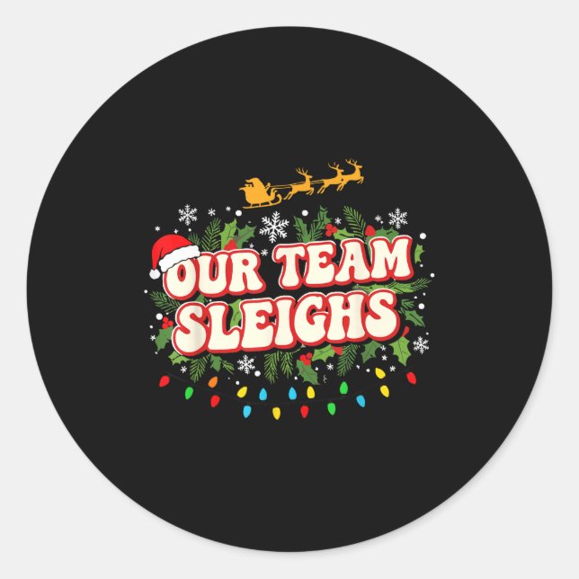 Fun Our Team Sleighs Christmas Shirts, Festive Off Classic Round Sticker (Front)