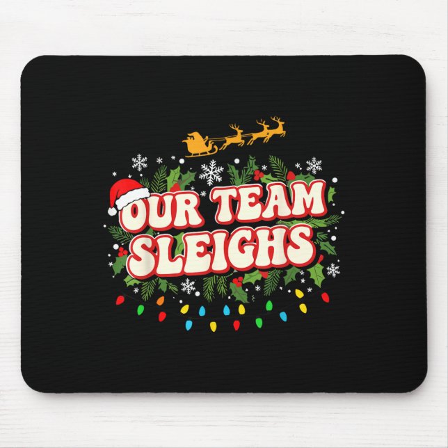 Fun Our Team Sleighs Christmas Shirts, Festive Off Mouse Pad (Front)