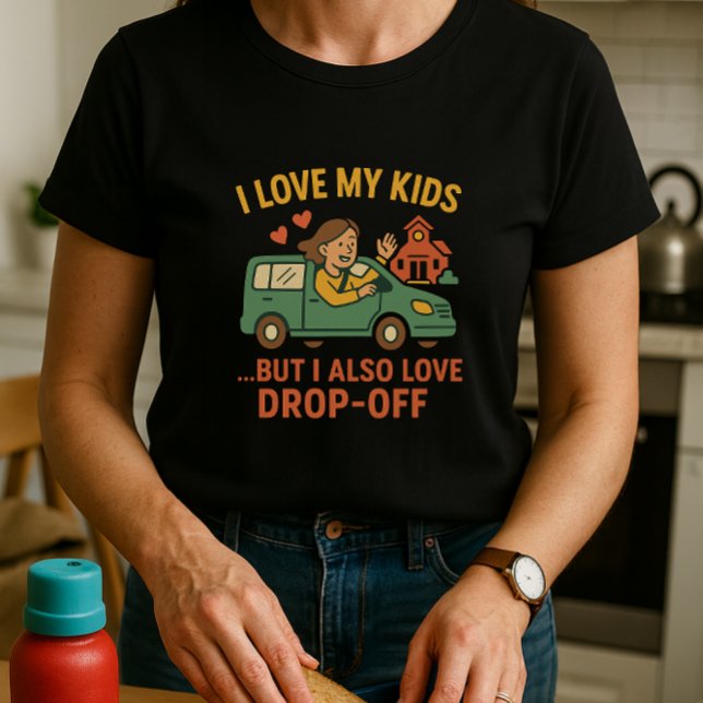 Fun Parent School Shirt; I Love My Kids & Drop-Off T-Shirt (Creator Uploaded)