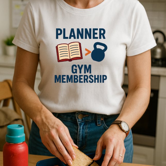 Fun Parent School Shirt; Planner > Gym Membership T-Shirt (Creator Uploaded)