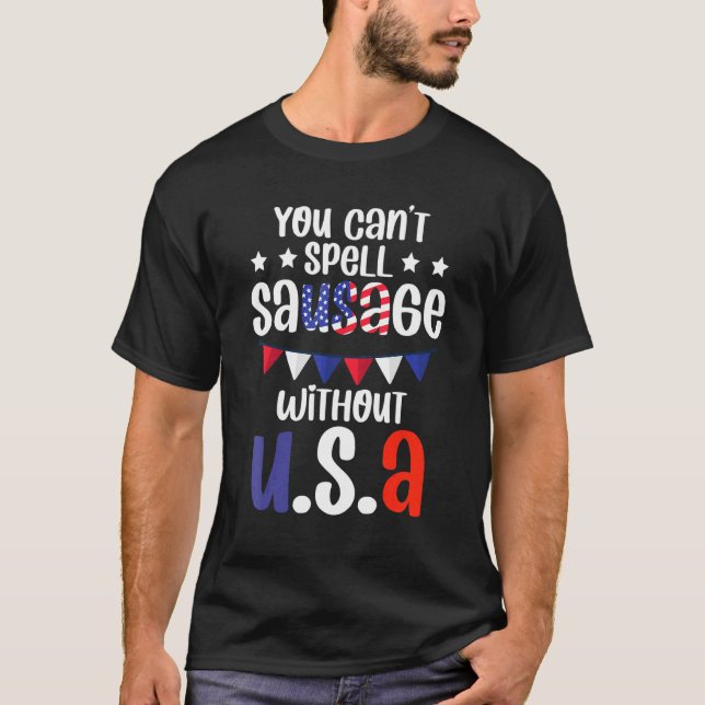 Fun Patriotic Fourth Of July Party Sausage Quote T-Shirt (Front)