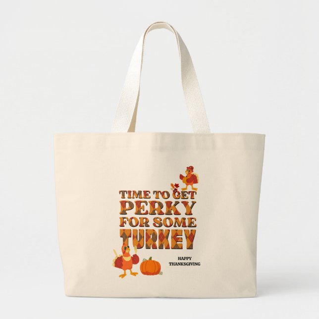 Fun PERKY FOR TURKEY Thanksgiving Large Tote Bag (Front)
