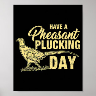 Fun Pheasant Hunting Plucking Gift Poster