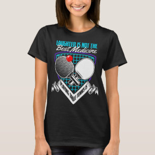 Fun Play Tennis Best Medicine Playing Table Tennis T-Shirt
