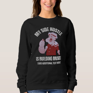 Fun POPEYE My Side Hustle is Building Muscle Gym Sweatshirt