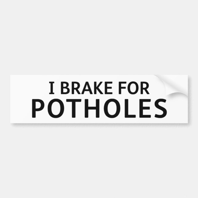 Fun Pothole Bumper Sticker: I BRAKE FOR POTHOLES Sticker (Front)