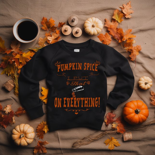 Fun "Pumpkin Spice: I Put That _ on EVERYTHING!" Sweatshirt (Fun "Pumpkin Spice, I put that__on Everything" Sweatshirt)