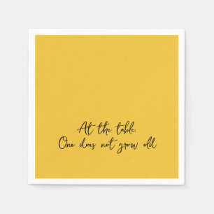 Fun Quote AT THE TABLE, ONE DOES NOT GROW OLD Napkin