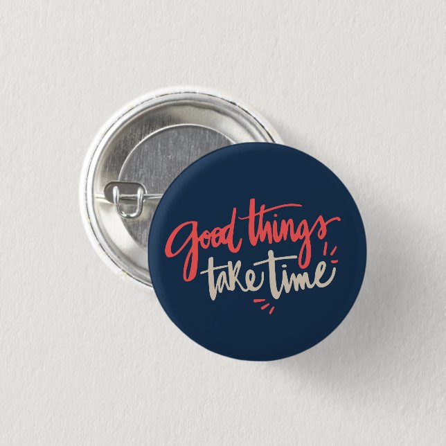 Fun Quote Button Good Things Take Time (Front & Back)