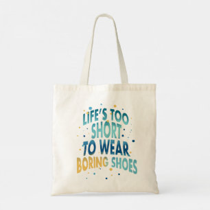 Fun Quote Life's Too Short To Wear Boring Shoes Tote Bag