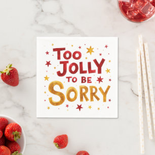 Fun Quote Too Jolly to be Sorry Christmas Napkin