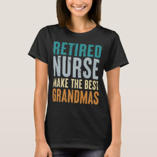 Fun Retired Nurse Make The Best Grandmas Retiremen T-Shirt