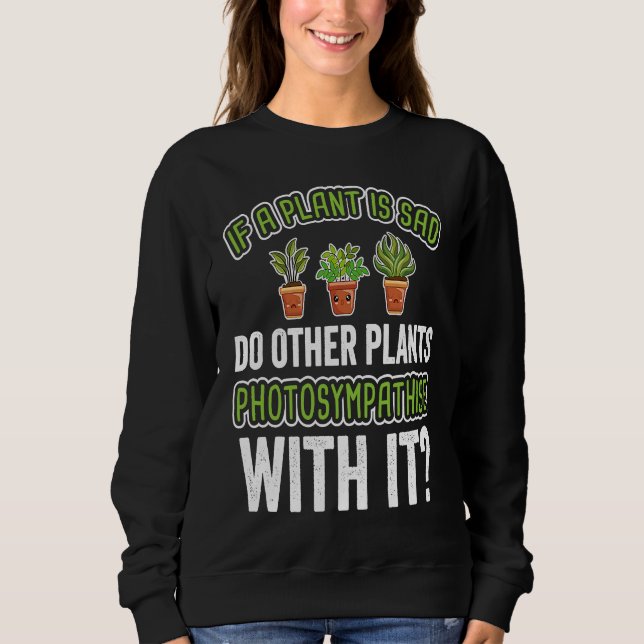 Fun Sad Plant  Cute Gardening Sweatshirt (Front)