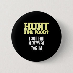 Fun Sarcastic Hunt For Food_ I Don't Know Where Ta 6 Cm Round Badge